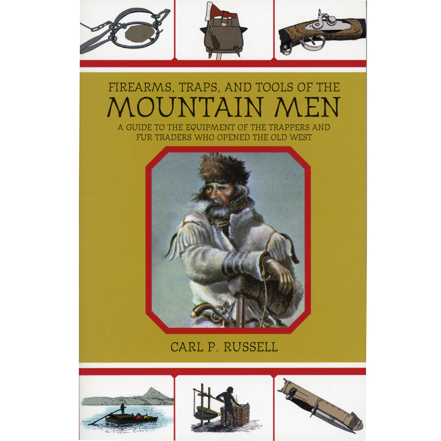 Firearms, Traps, and Tools of the Mountain Men